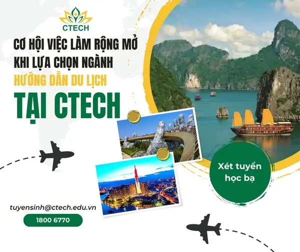 CƠ HỘI VIỆC LÀM RỘNG MỞ DÀNH CHO SINH VIÊN KHI LỰA CHỌN NGÀNH HƯỚNG DẪN DU LỊCH TẠI CTECH